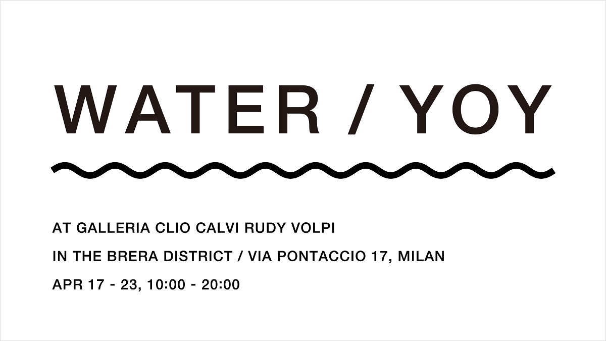 YOYがミラノデザインウィーク2023で個展「WATER/YOY」を開催、計3カ所で作品展示